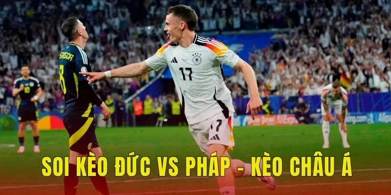Soi kèo Đức vs Pháp - Kèo châu Á