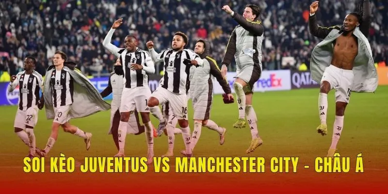 Soi kèo Juventus vs Manchester City - Châu Á