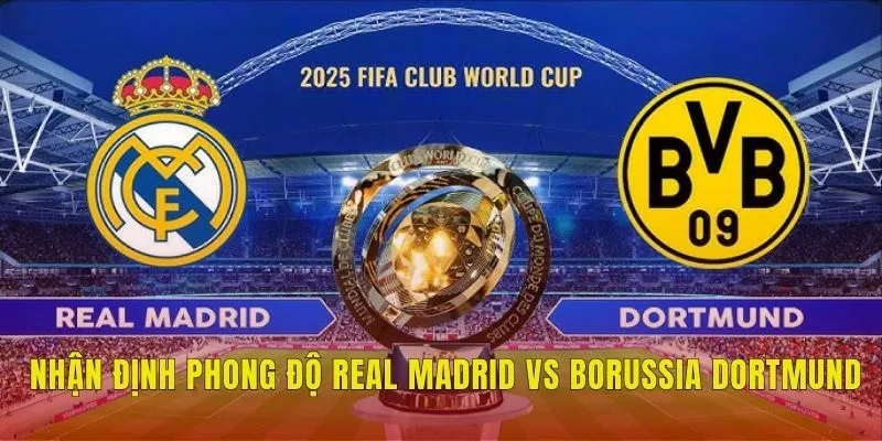 Nhận định phong độ Real Madrid vs Borussia Dortmund
