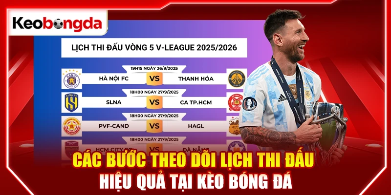 Các bước theo dõi lịch thi đấu hiệu quả tại kèo bóng đá