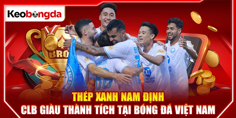 Thép Xanh Nam Định - CLB giàu thành tích tại bóng đá Việt Nam