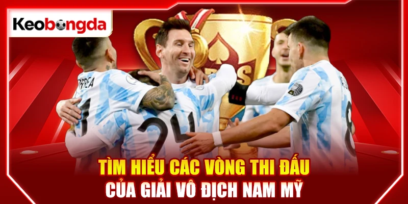 Tìm hiểu các vòng thi đấu của giải vô địch Nam Mỹ