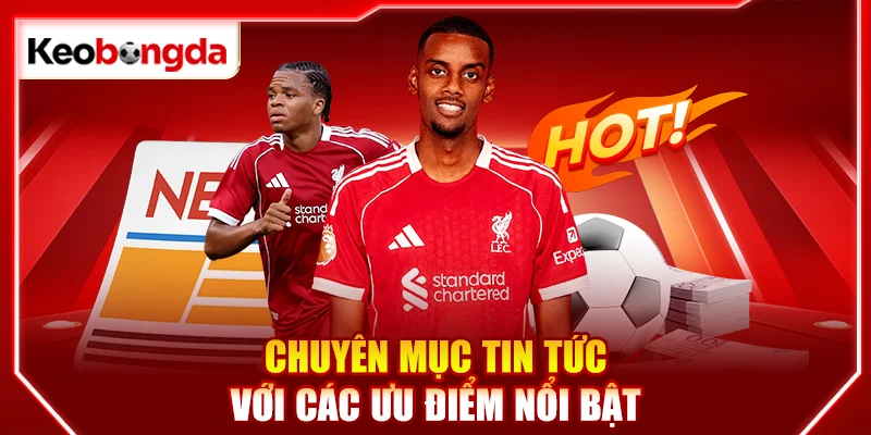 Chuyên mục tin tức với các ưu điểm nổi bật