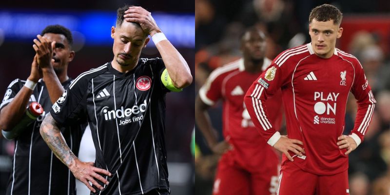 Cả Frankfurt vs Liverpool đều đang thi đấu rất tệ