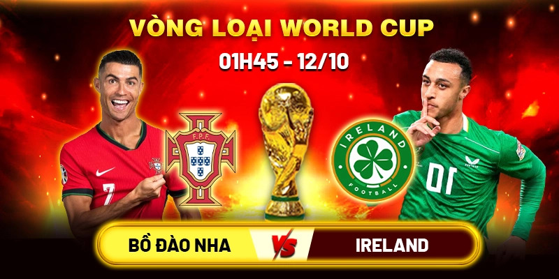 Soi Kèo Bồ Đào Nha vs Ireland 1h45 Ngày 12/10 - Bảng F Vòng Loại WC 2026