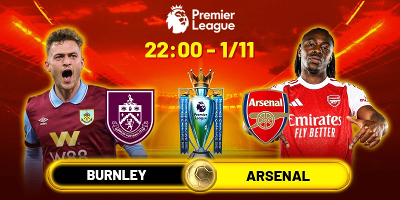 Soi kèo Burnley vs Arsenal, 22h ngày 1/11 - Vòng 10 NHA