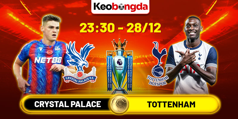 Soi kèo Crystal Palace vs Tottenham, 23h30 28/12 - NHA